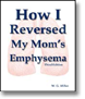 How I Reversed My Moms Emphysema - book